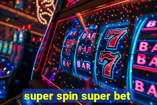 super spin super bet